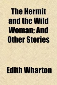 The Hermit and the Wild Woman; And Other Stories
