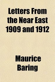 Letters From the Near East 1909 and 1912