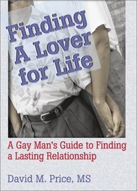 Finding a Lover for Life: A Gay Man's Guide to Finding a Lasting Relationship (Haworth Gay  Lesbian Studies)