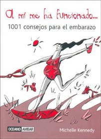 A Mi Me Ha Funcionado. 1001 Consejos Para El Embarazo (Muy Personal) (Spanish Edition)
