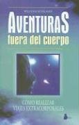 Aventuras fuera del cuerpo (Adventures Beyond the Body: How to Experience Out-of-Body Travel) (Spanish Edition)