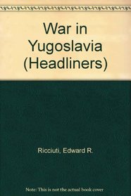 War in Yugoslavia: The Breakup of a Nation