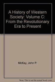 History of Western Society, A: Volume C: From the Revolutionary Era to Present