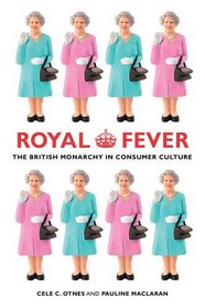 Royal Fever: The British Monarchy in Consumer Culture