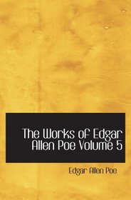 The Works of Edgar Allen Poe  Volume 5: The Raven Edition