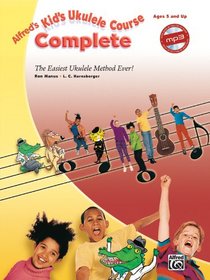 Alfred's Kid's Ukulele Course Complete: The Easiest Ukulele Method Ever!