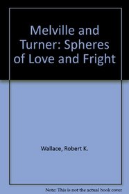 Melville & Turner: Spheres of Love and Fright