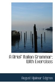 A Brief Italian Grammar; With Exercises