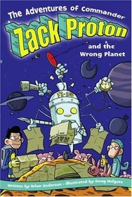 The Adventures of Commander Zack Proton and the Wrong Planet (Adventures of Commander Zack Proton)