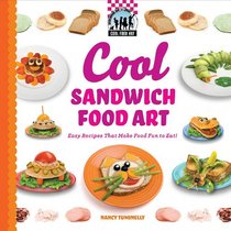 Cool Sandwich Food Art: Easy Recipes That Make Food Fun to Eat! (Cool Food Art)