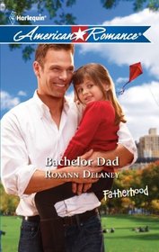 Bachelor Dad (Fatherhood) (Harlequin American Romance, No 1372)