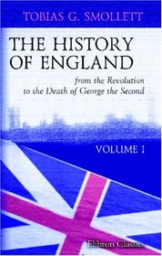 The History of England, from the Revolution to the Death of George the Second: Designed as a Continuation of Mr. Hume's History. Volume 1
