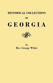 Historical Collections of Georgia : Containing the Most Interesting Facts, Traditions, Biographical Sketches, Etc., Relating to Its History and Antiquities, from Its First Settlement to the Present Time. Third Edition. [Bound With] Name Index of Persons M