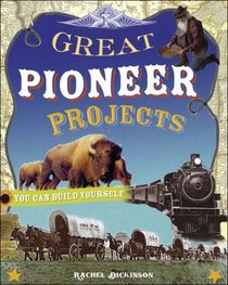 Great Pioneer Projects You Can Build Yourself (Build It Yourself series)