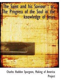 The Saint and his Saviour : or, The Progress of the Soul in the knowledge of Jesus