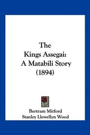 The Kings Assegai: A Matabili Story (1894)
