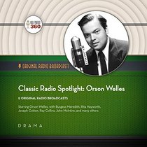 Classic Radio Spotlights: Orson Welles  (Hollywood 360 Classic Radio Collection)