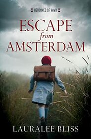 Escape from Amsterdam (Heroines of WWII, Bk 7)