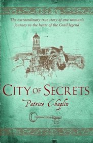 City of Secrets: The Extraordinary True Story of the Woman Who Found Herself at the Heart of the Grail
