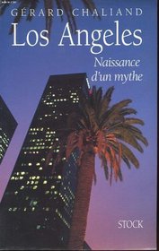 Los Angeles: Naissance d'un mythe (French Edition)