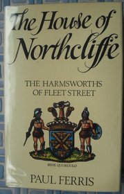 House of Northcliffe: Harmsworths of Fleet Street