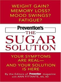 Prevention's the Sugar Solution: Your Symptoms Are Real -- and Your Solution Is Here