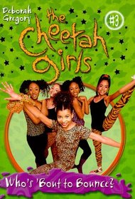 Cheetah Girls, The: Who's Bout to Bounce, Baby - Book #3 (Gregory, Deborah. Cheetah Girls, No. 3.)
