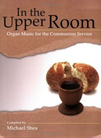 In the Upper Room: Organ Music for the Communion Service