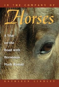 In the Company of Horses: A Year on the Road With Horseman Mark Rashid