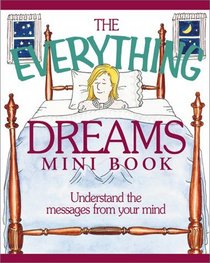 The Everything Dreams Mini Book: Understand the Messages from Your Mind