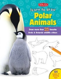 Learn to Draw Polar Animals: Draw more than 25 favorite Arctic and Antarctic wildlife critters