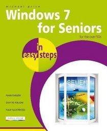 Windows 7 for Seniors in Easy Steps: For the Over 50s