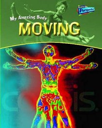 Raintree Perspectives: My Amazing Body - Moving (Raintree Perspectives)