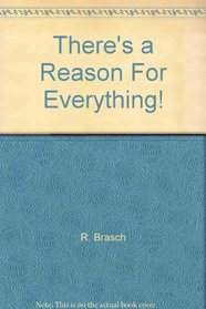 There's a Reason For Everything!