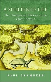 A Sheltered Life: The Unexpected History of the Giant Tortoise