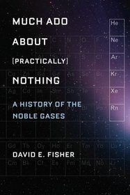 Much Ado about (Practically) Nothing: A History of the Noble Gases