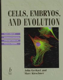 Cells, Embryo, and Evolution: Toward a Cellular and Developmental Understanding of Phenotypic Variation and Evolutionary Adaptability