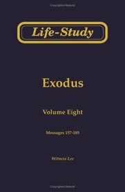 Life-Study of Exodus (Life-Study of the Bible) Vol. 8 Messages 157-185