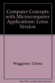 Computer Concepts with Microcomputer Applications: Lotus Version