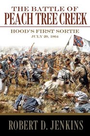 The Battle of Peach Tree Creek: Hood's First Sortie, July 20, 1864