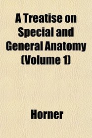 A Treatise on Special and General Anatomy (Volume 1)