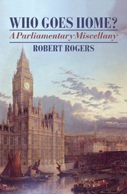 Who Goes Home?: A Parliamentary Miscellany