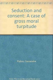 Seduction and consent: A case of gross moral turpitude