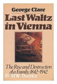 Last waltz in Vienna: The rise and destruction of a family : 1842-1942