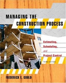 Managing the Construction Process : Estimating, Scheduling, and Project Control (3rd Edition)