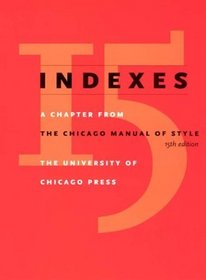 Indexes : A Chapter from The Chicago Manual of Style, 15th Edition
