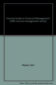 Concise Guide to Financial Management (VNR concise management series)