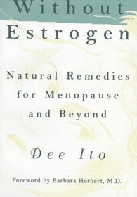 Without Estrogen : Natural Remedies for Menopause and Beyond