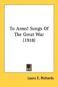 To Arms! Songs Of The Great War (1918)