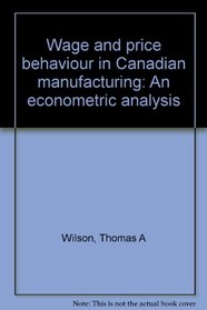 Wage and price behaviour in Canadian manufacturing: An econometric analysis